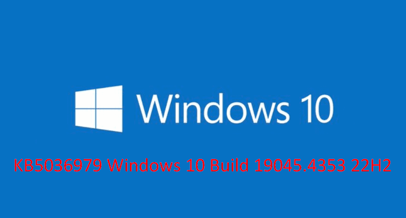KB5036979 Windows 10 Build 19045.4353 22H2 推出发布预览频道