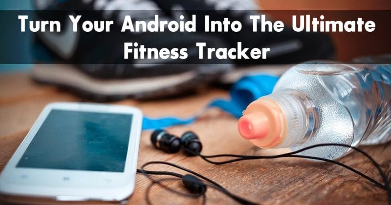 如何将您的Android手机变成最终的健身追踪器
