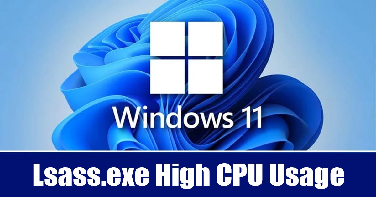 如何修复Windows 11上的LSASS.EXE高CPU使用率