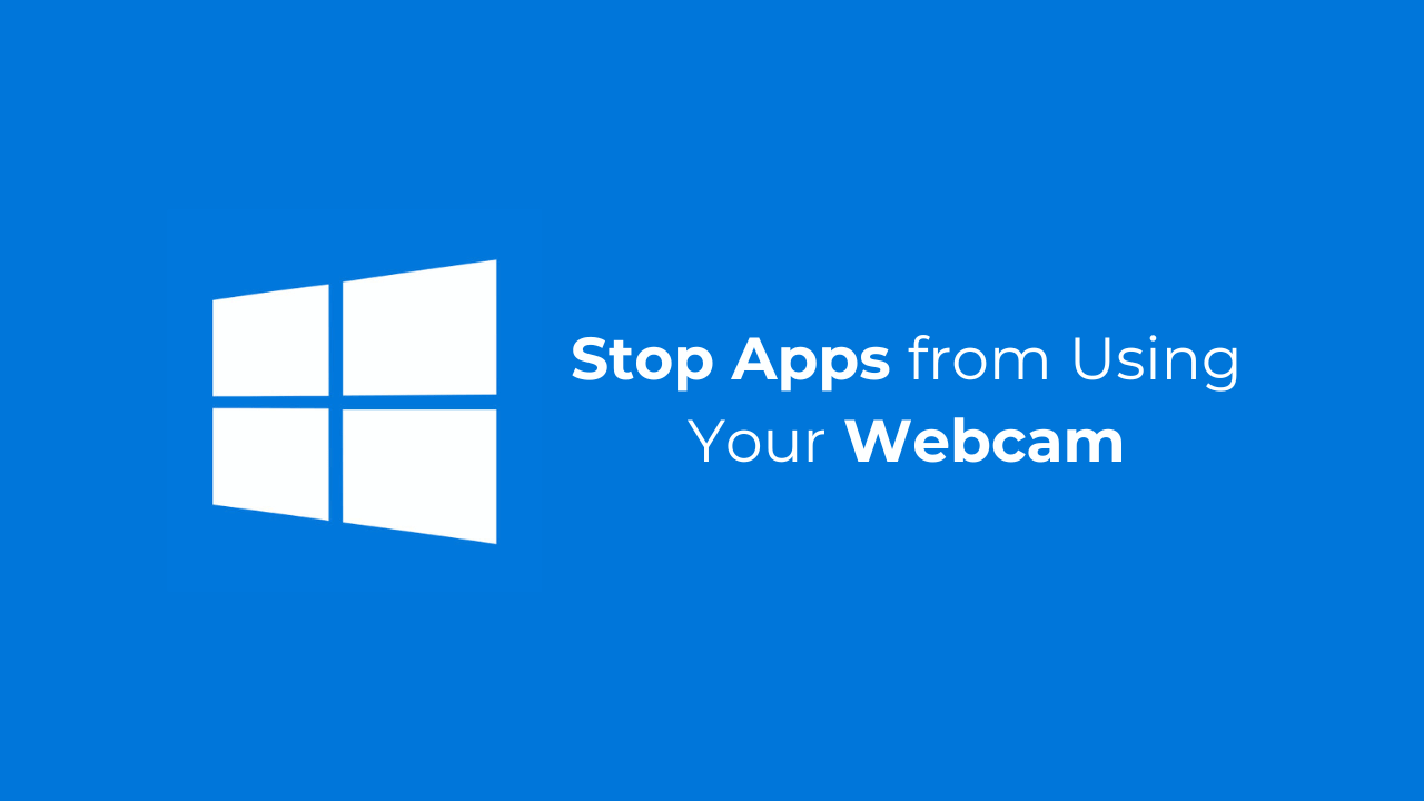 如何在 Windows 上阻止应用程序使用您的网络摄像头