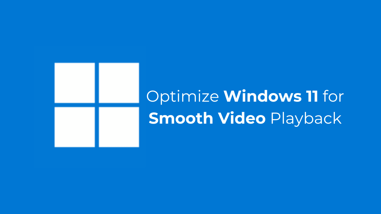 如何优化Windows 11以进行流畅的视频播放